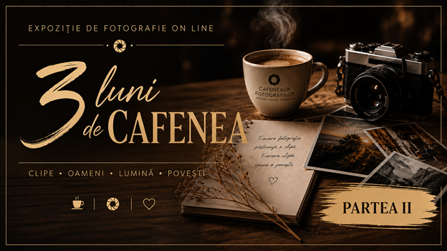 Expoziție de Fotografie – 3 Luni de Cafenea – partea a II-a