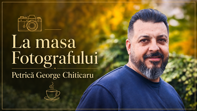 La Masa Fotografului – Petrică George Chiticaru