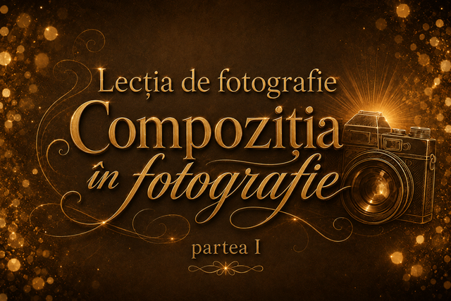 Lecția de fotografie – Compoziția în fotografie, partea I
