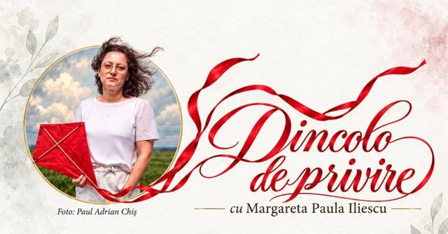 Dincolo de privire cu Margareta Paula Iliescu
